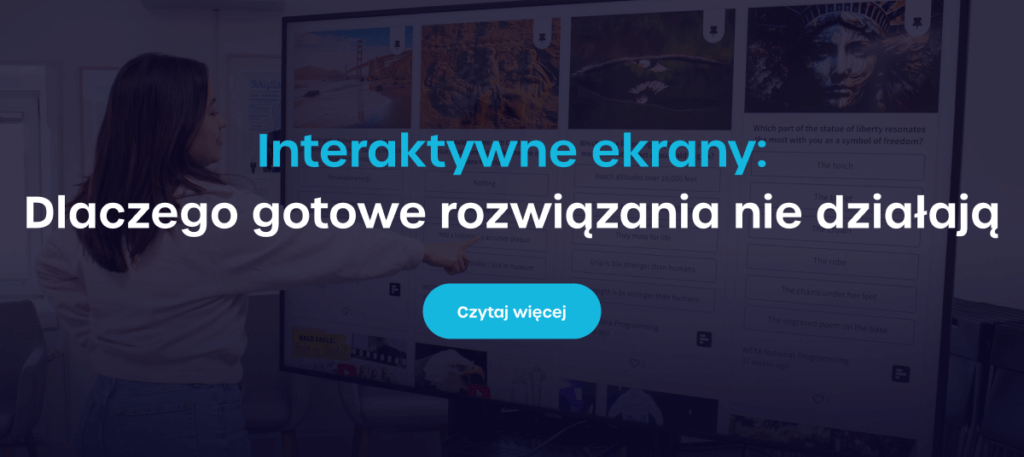 Interaktywne ekrany: Dlaczego gotowe rozwiązania nie działają? - Czytaj więcej