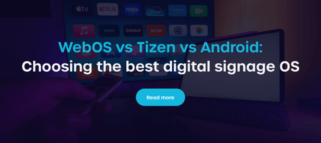 WebOS vs Tizen vs Android: Choosing the best digital signage OS for your TV Application