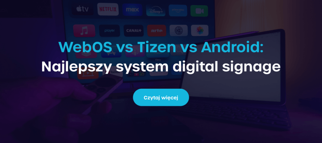 WebOS vs Tizen vs Android: Najlepszy system digital signage - Czytaj więcej