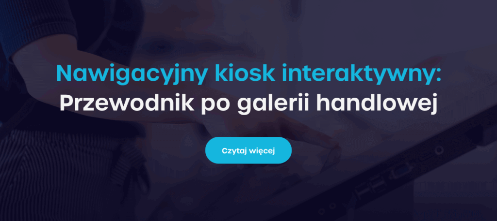 Nawigacyjne kioski informacyjne: Przewodniki po galerii handlowej - Czytaj więcej