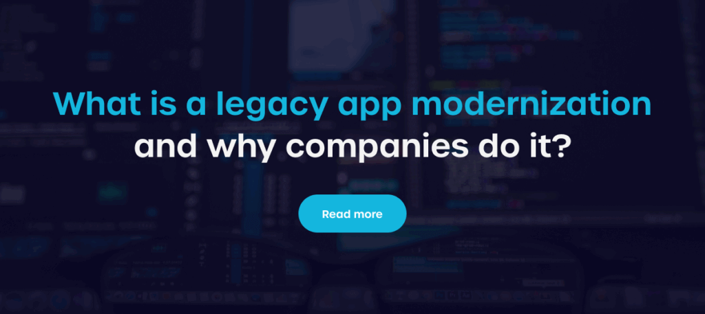 What is a legacy app modernization and why companies do it? - Read more