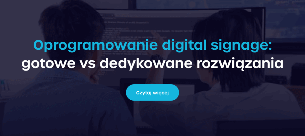 Oprogramowanie digital signage: gotowe vs dedykowane rozwiązania