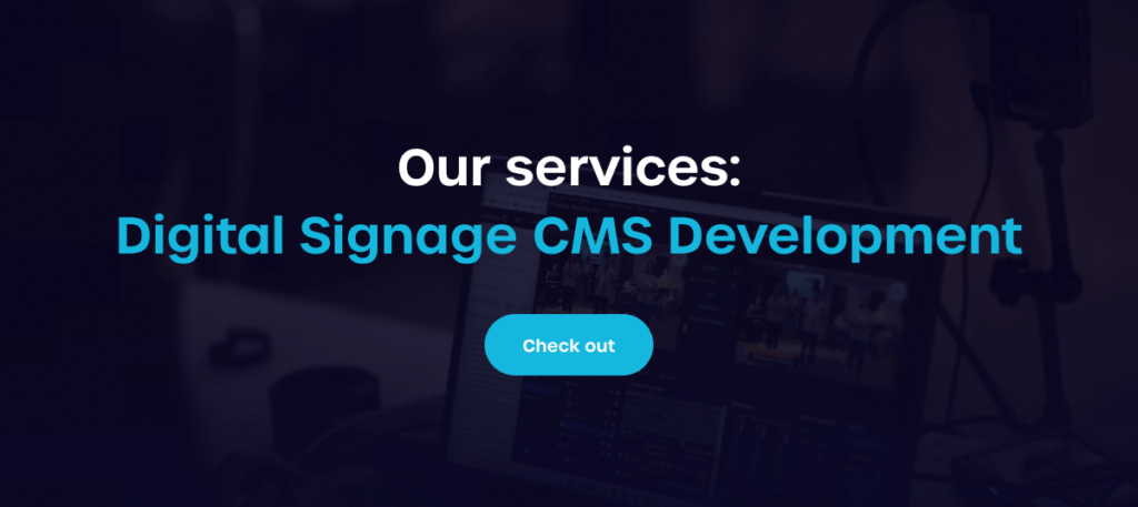 Check out our services: Digital Signage CMS Development