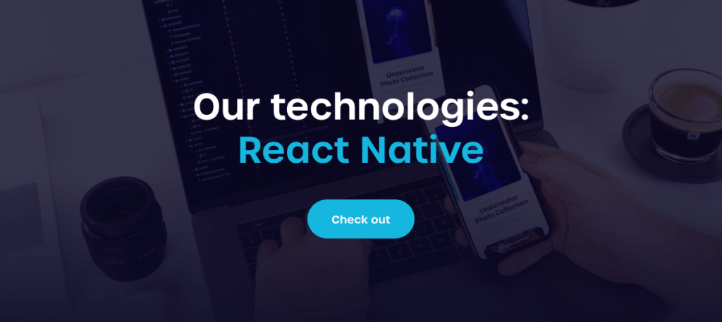 Check out our technologies: React Native
